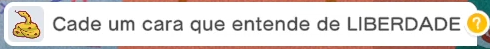 Print de comentário feito pelos espectadores no jogo escrito "Cadê um cara que entende de liberdade?" acompanhado de um símbolo de cobra