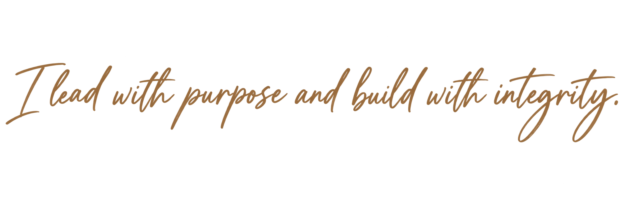 I lead with purpose and build with integrity.