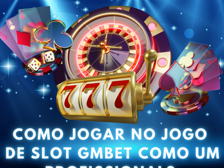 Como Jogar No Jogo De Slot Gmbet Como Um Profissional?