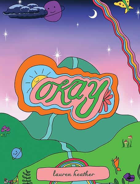 The front cover of "we are allowed to be okay" an illustrated book. The book cover has the word okay in the middle in handwritted font, with a sunshine popping out behind the word. There is mountains in the background and a sunset, a rainbow, a butterfly and stars.