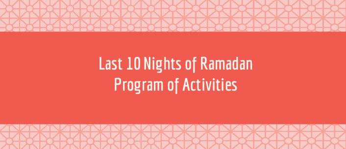 Last 10 Nights of Ramadan Program of Activities