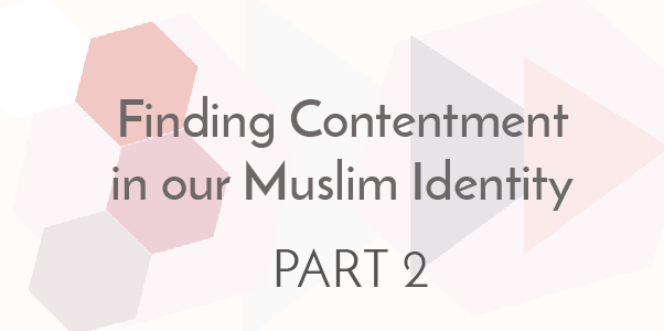 Please come. Join us this Friday for part 2 of our Finding Contentment in our Muslim Identity Series.