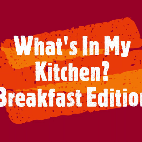 What's in My Kitchen? Breakfast Edition