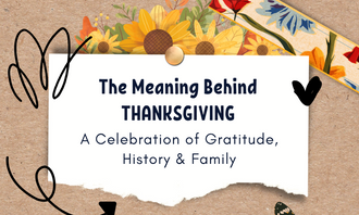 The Meaning Behind Thanksgiving: A Celebration of Gratitude, History, and Family