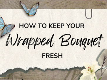 How To Keep Your Wrapped Bouquet Fresh