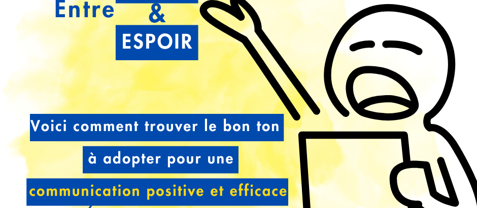 Entre le drame et espoir: Voici comment trouver le bon ton à adopter pour une communication positive et efficace