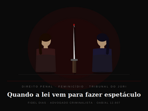 QUANDO A LEI VEM PARA FAZER ESPETÁCULO: como o punitivismo pode dificultar a proteção das mulheres e resultar em absolvições