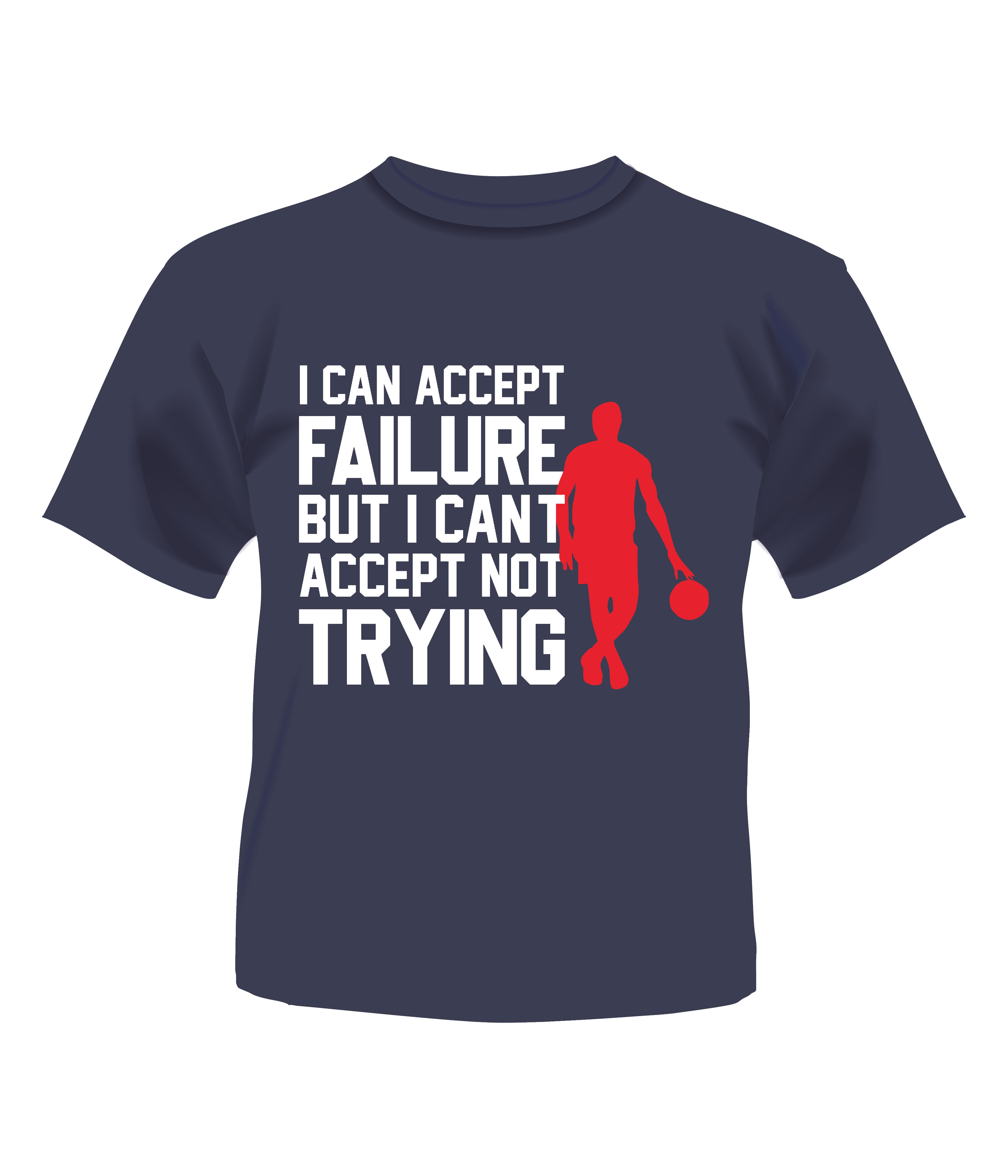 I can accept failure but I can't accept not trying