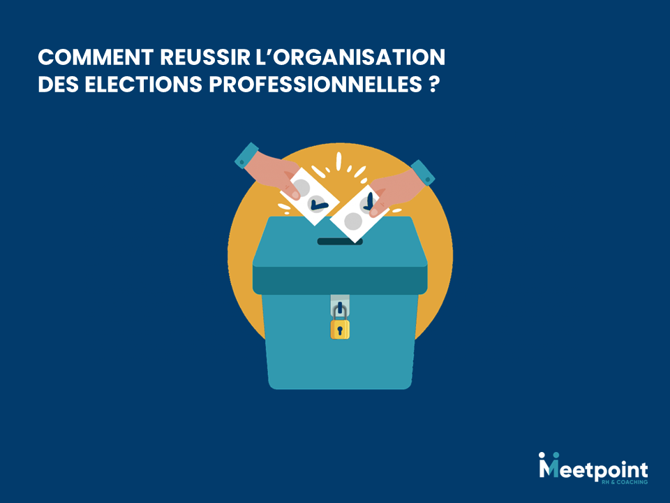 Comment réussir l'organisation des élections professionnelles ?
