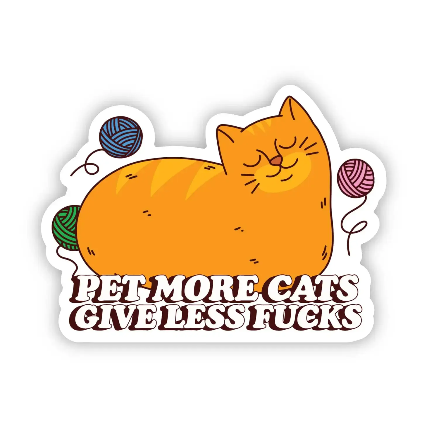 orange cat sticker with yarn balls and the words: pet more cats, give less fucks