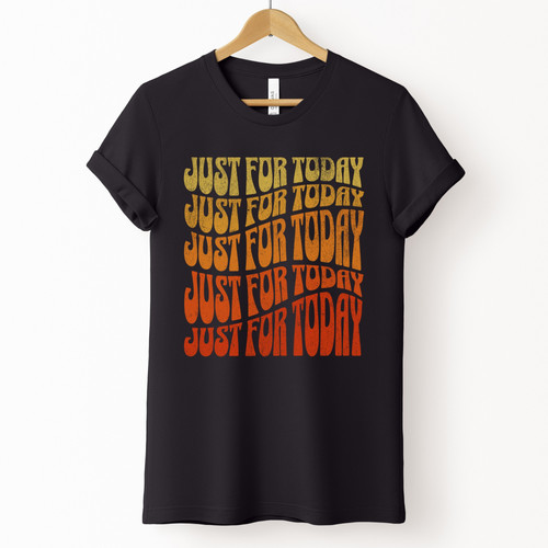 Just For Today Shirt – Embrace Daily Recovery - Retro Tee