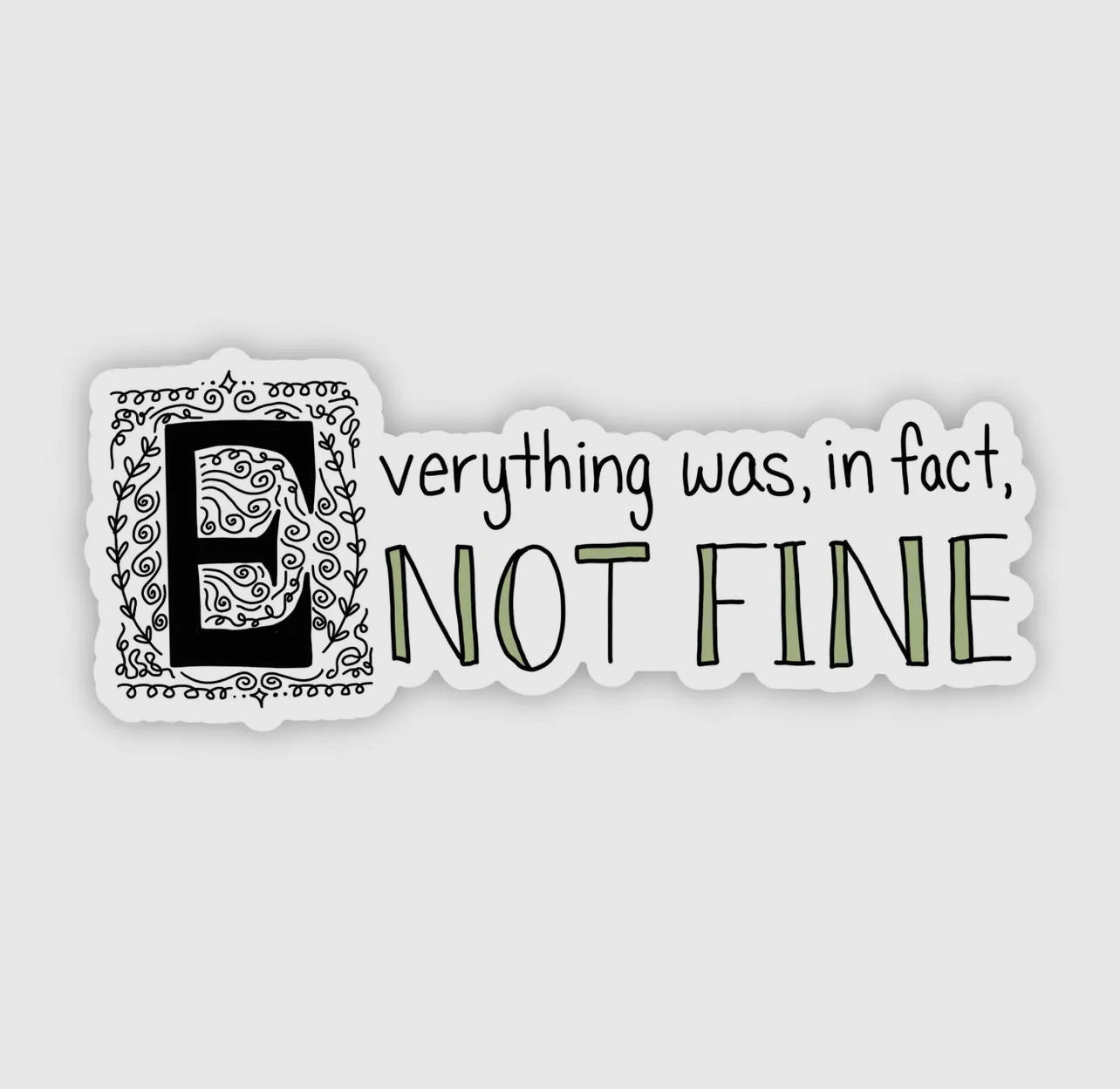 Everything was, in fact, NOT FINE Sticker