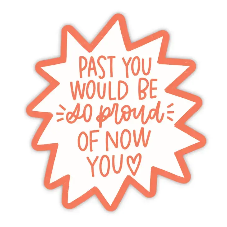 Orange and white funky cut out sticker 'past you would be so proud of now you'