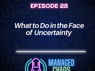 Episode 28 - What to Do in the Face of Uncertainty