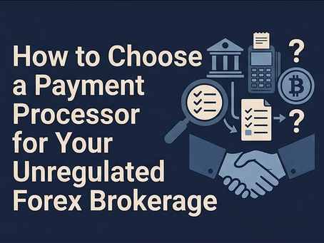 How to Choose a Payment Processor for Your Unregulated Forex Brokerage