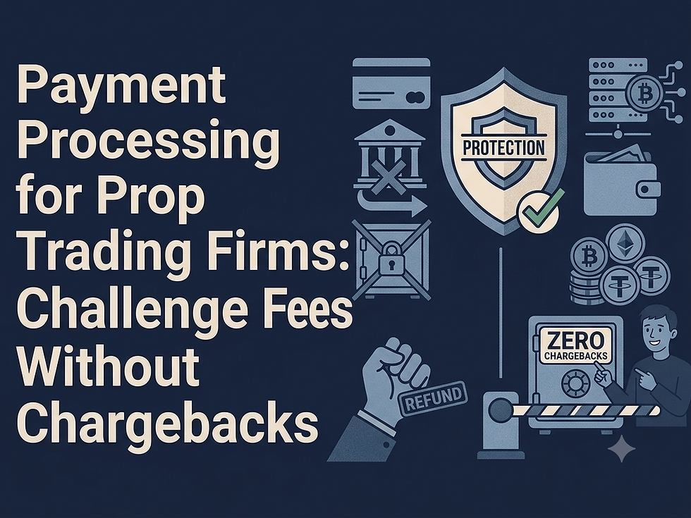 Payment Processing for Prop Trading Firms: Challenge Fees Without Chargebacks