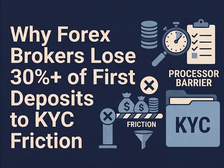 Why Forex Brokers Lose 30%+ of First Deposits to KYC Friction