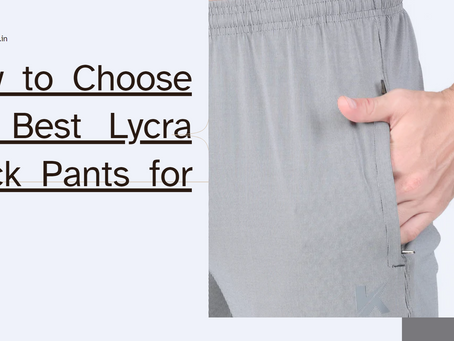 How to Choose the Best Lycra Track Pants for You