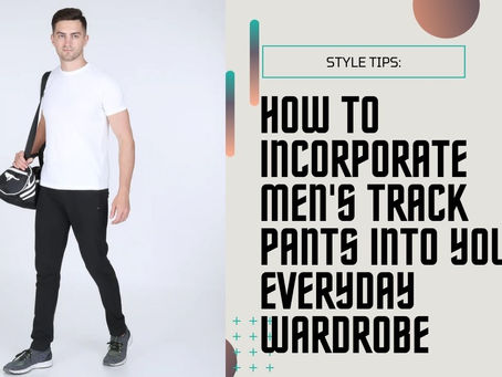How to Incorporate Men's Track Pants into Your Everyday Wardrobe