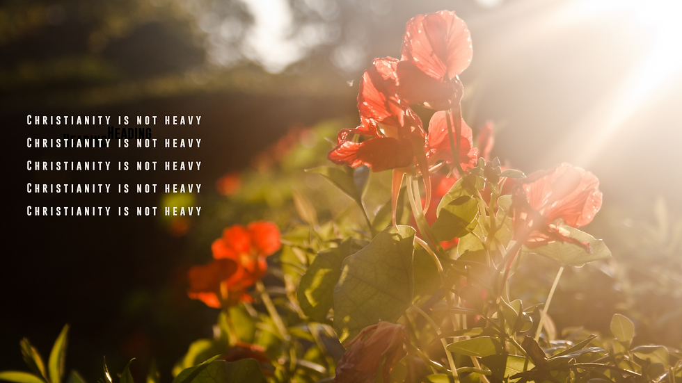 Christianity Is Not Heavy