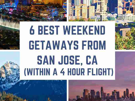 6 Best Weekend Getaways from San Jose, California (within a 4-hour flight)