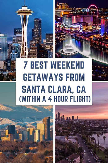 7 Best Weekend Getaways from Santa Clara, California (within a 4-hour flight)