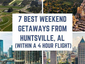 7 Best Weekend Getaways from Huntsville, Alabama (within a 4-hour flight)