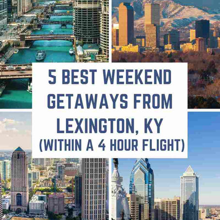 5 Best Weekend Getaways from Lexington, Kentucky within a 4-hour flight