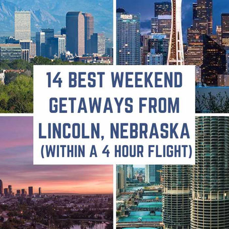 13 Best Weekend Getaways from Lincoln, Nebraska (within a 4-hour flight)