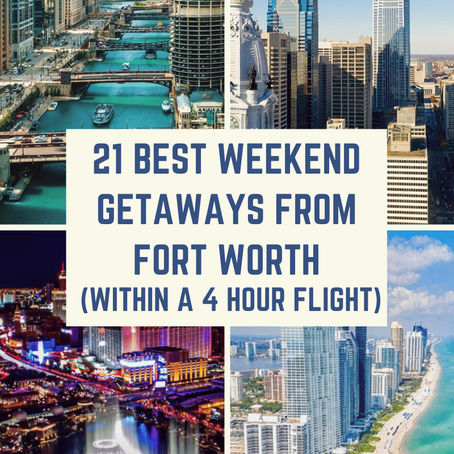 21 Best Weekend Getaways from Fort Worth (within a 4-hour flight)