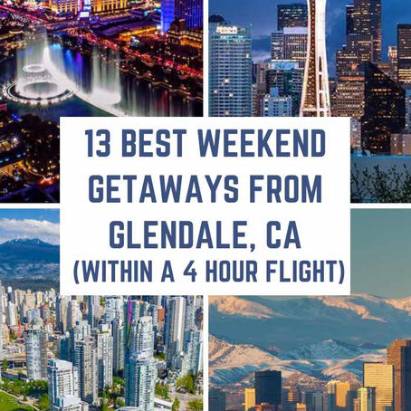 13 Best Weekend Getaways from Glendale, California (within a 4-hour flight)