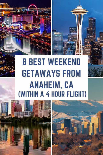 8 Best Weekend Getaways from Anaheim, California (within a 4-hour flight)