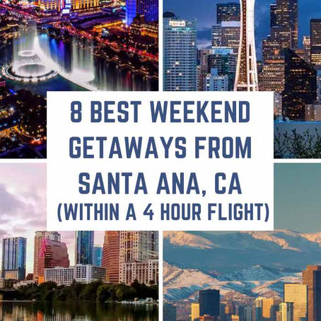 8 Best Weekend Getaways from Santa Ana, California (within a 4-hour flight)