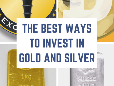 The Best Ways to Invest in Gold and Silver