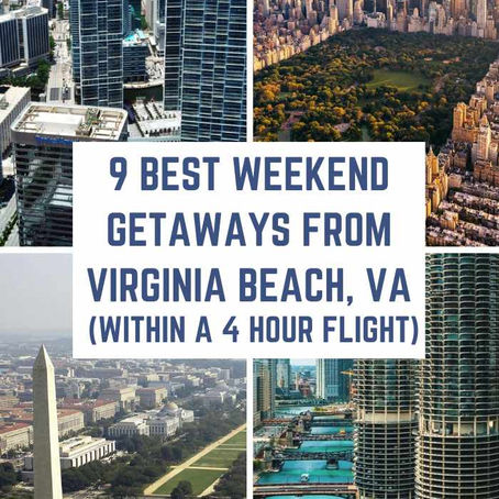 9 Best Weekend Getaways from Virginia Beach, Virginia (within a 4-hour flight)