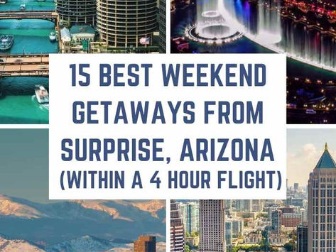 15 Best Weekend Getaways from Surprise Arizona (within a 4-hour flight)