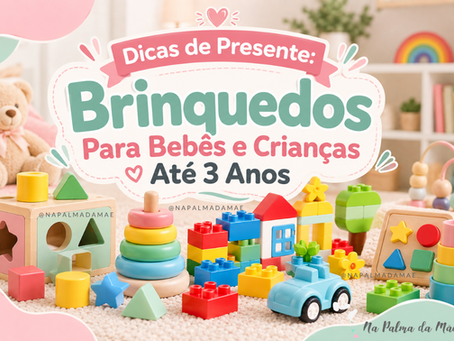 Dicas de Presente: Brinquedos para Bebês e Crianças até 3 Anos
