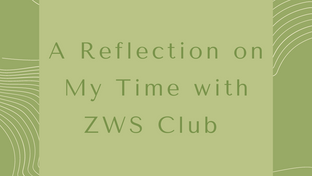 A Reflection on My Time with ZWS Club