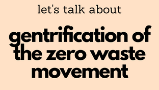 Elitist Environmentalism: The Gentrification of the Zero Waste Movement