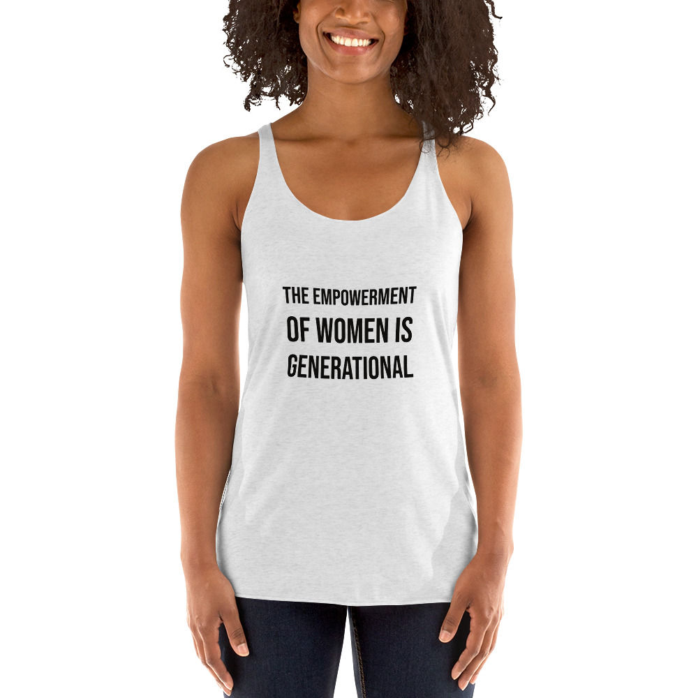 The Empowerment of Women is Generational Racerback Tank