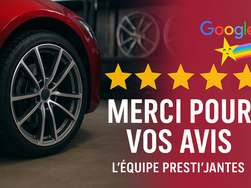 Merci à tous nos clients: Vos avis pour Presti'Jantes