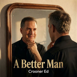 A Little Better Every Day: CroonerEd’s “A Better Man” Single Review