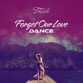 'Forget Our Love (Dance)' new single by THEXELE is OUT NOW!