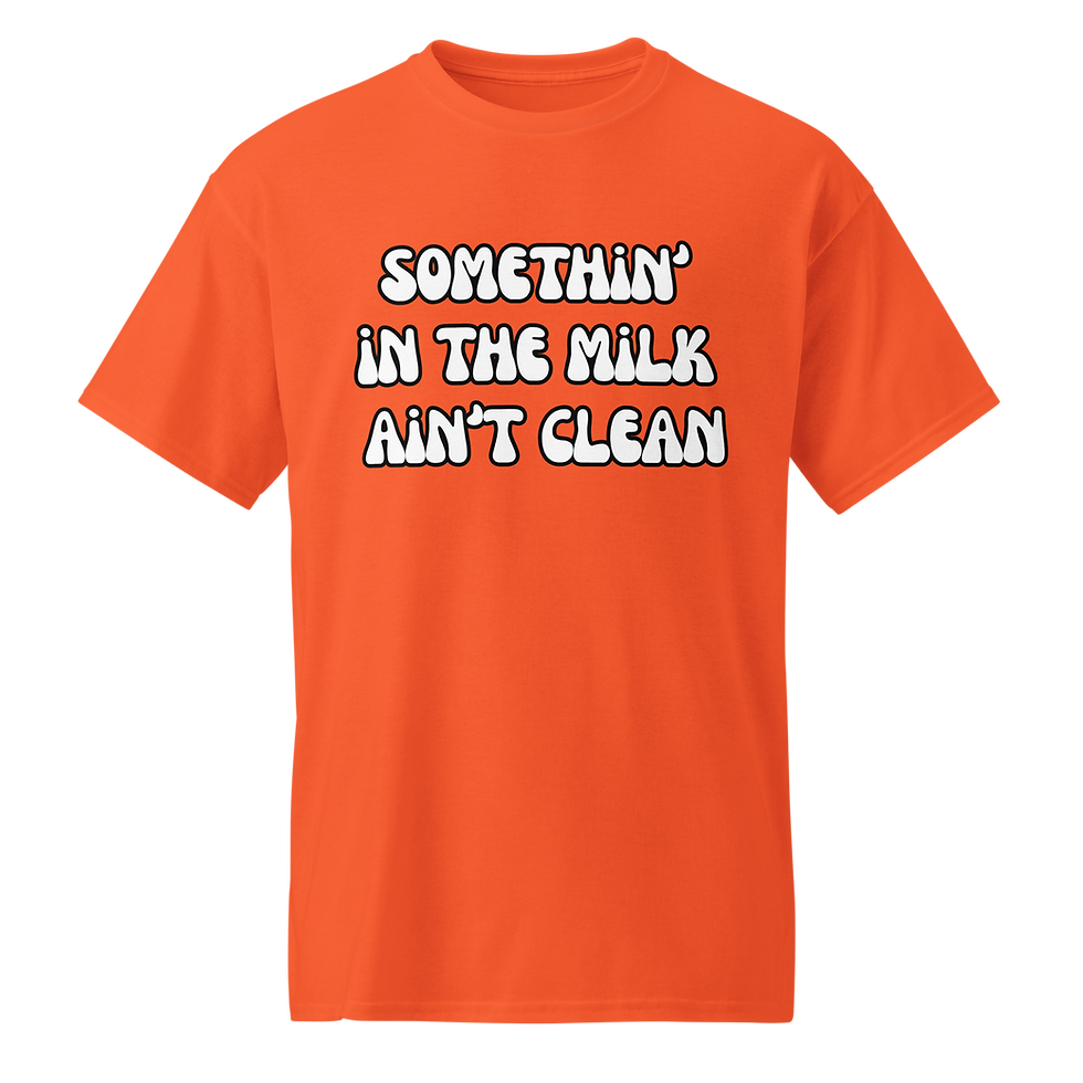 Thumbnail: Somethin' in the milk ain't clean Tshirt
