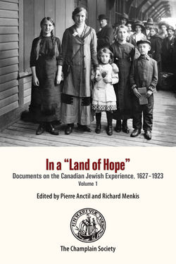 In a “Land of Hope”: Documents on the Canadian Jewish Experience, 1627–1923, Volume 1