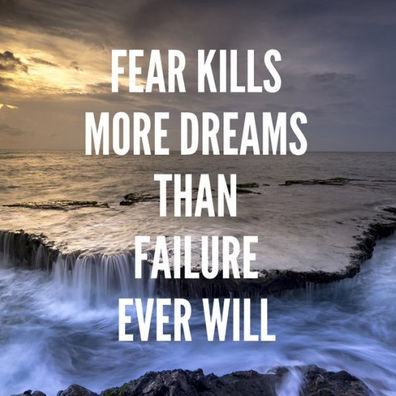 Fear Kills More Dreams than Failure Ever Will
