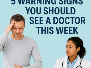 5 Warning Signs You Should See a Doctor This Week