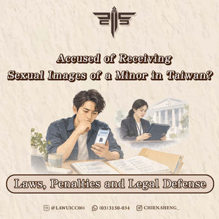 Accused of Receiving Sexual Images of a Minor in Taiwan? Laws, Penalties and Legal Defense