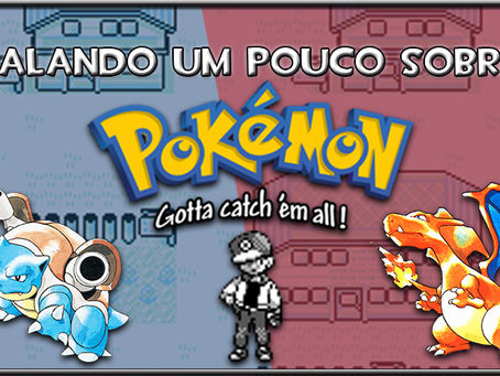Falando um pouco sobre: Pokemon Red e Blue