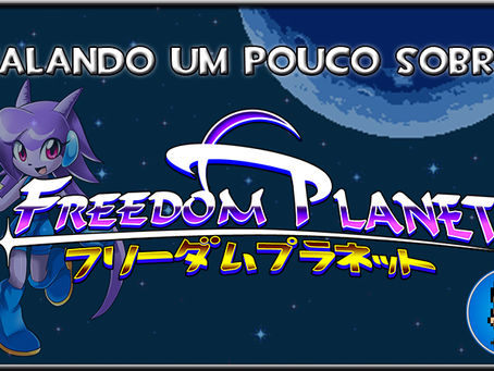 Falando um pouco de: Freedom Planet